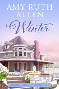Winter: A Small Town Sweet Romance (Finch's Crossing, #4) Amy Ruth Allen Author