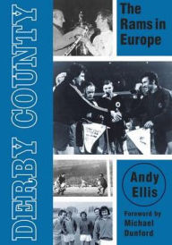 Derby County: The Rams in Europe Andy Ellis Author