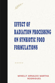 EFFECT OF RADIATION PROCESSING ON SYNBIOTIC FOOD FORMULATIONS Minelly Arnaldo Martha Rodrigues Author