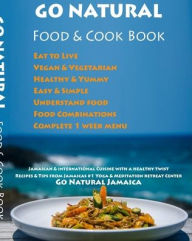 GO NATURAL Food + Cook Book: Jamaican cuisine with a healthy twist, Vegan & Vegetarian Ramjas Kaur Author