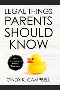 Legal Things Parents Should Know Cindy K. Campbell Author