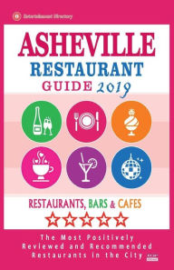 Asheville Restaurant Guide 2019: Best Rated Restaurants in Asheville, North Carolina - Restaurants, Bars and Cafes Recommended for Visitors, 2019 Geor