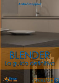Blender - La guida definitiva - volume 2 Andrea Coppola Author