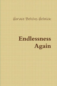 Endlessness Again Horace Helmick Author