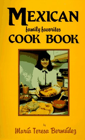 Mexican Family Favorites Cook Book by Maria T. Bermudez