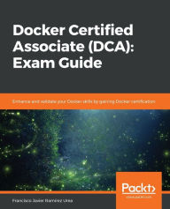 Docker Certified Associate (DCA): Exam Guide Francisco Javier Ramírez Urea Author