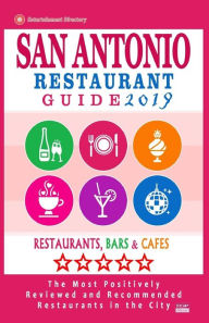 San Antonio Restaurant Guide 2019: Best Rated Restaurants in San Antonio, Texas - 500 restaurants, bars and cafés recommended for visitors, 2019 Scot