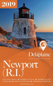 Newport (R.I.) - The Delaplaine 2019 Long Weekend Guide Andrew Delaplaine Author