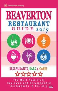 Beaverton Restaurant Guide 2019: Best Rated Restaurants in Beaverton, Oregon - Restaurants, Bars and Cafes recommended for Visitors, 2019 James A. Hay