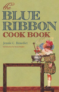 The Blue Ribbon Cook Book Jennie C. Benedict Author