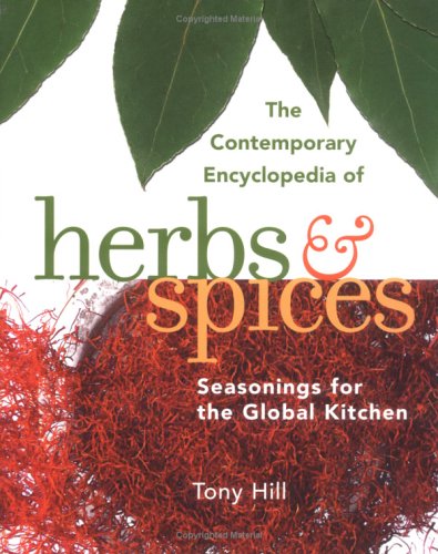 The Contemporary Encyclopedia of Herbs and Spices : Seasonings for the Global Kitchen by Tony Hill