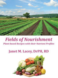 Fields of Nourishment: Full color version Janet M. Lacey DrPH RD LDN Author