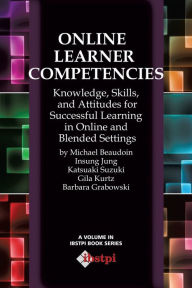 Online Learner Competencies: Knowledge, Skills, and Attitudes for Successful Learning in Online and Blended Settings Michael Beaudoin Author