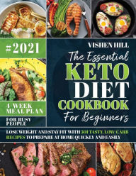 The Essential Keto Diet Cookbook For Beginners: Lose Weight and Stay Fit with 501 Tasty, Low-Carb Recipes to Prepare at Home Quickly and Easily - for