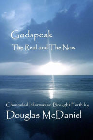 Godspeak: The Real and The Now Douglas McDaniel Author