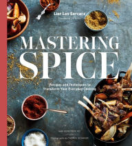 Mastering Spice: Recipes and Techniques to Transform Your Everyday Cooking: A Cookbook Lior Lev Sercarz Author