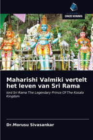 Maharishi Valmiki vertelt het leven van Sri Rama Dr.Morusu Sivasankar Author