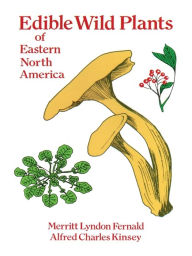 Edible Wild Plants of Eastern North America Merritt Lyndon Fernald Author