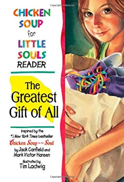 Chicken Soup for Little Souls Reader : The Greatest Gift of All by Lisa, Hansen, Mark Victor, Canfield, Jack McCourt