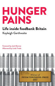 Hunger Pains: Life inside Foodbank Britain Kayleigh Garthwaite Author