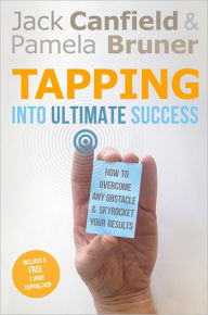 Tapping Into Ultimate Success: How to Overcome Any Obstacle and Skyrocket Your Results Jack Canfield Author