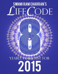 LIFECODE #8 YEARLY FORECAST FOR 2015 - LAXMI SWAMI RAM CHARRAN Author