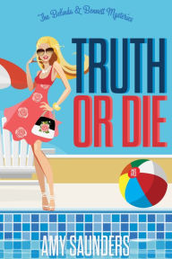 Truth or Die (The Belinda & Bennett Mysteries, Book Six) Amy Saunders Author