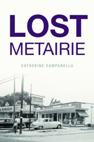 Lost Metairie Arcadia Publishing Author