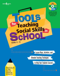 Tools for Teaching Social Skills in School: Lesson Plans, Activities, and Blended Teaching Techniques to Help Your Students Succeed Michele Hensley Au