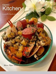 Cayne's Kitchen: an ensemble of my favorite dishes Winston Cayne Clarke Author