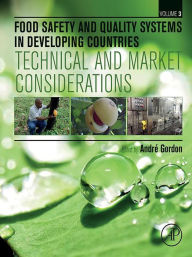 Food Safety and Quality Systems in Developing Countries: Volume III: Technical and Market Considerations Andre Gordon Editor