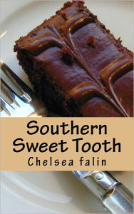 Southern Sweet Tooth: The Southern Dessert Cookbook Chelsea Falin Author