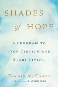 Shades of Hope: A Program to Stop Dieting and Start Living Tennie McCarty Author