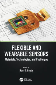 Flexible and Wearable Sensors: Materials, Technologies, and Challenges Ram K. Gupta Editor