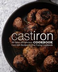 Cast Iron Cookbook: All Types of Delicious Cast Iron Recipes in One Frying Cookbook BookSumo Press Author