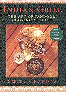 Indian Grill : The Art of Tandoori Cooking at Home by Smita Chandra