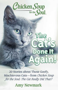 Chicken Soup for the Soul: The Cat's Done It Again!: 20 Stories About Those Goofy, Mischievous Cats - from Chicken Soup for the Soul: The Cat Really D