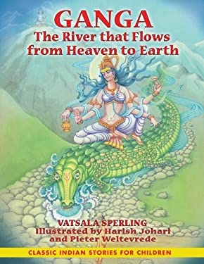 Ganga : The River That Flows from Heaven to Earth by Vatsala Sperling