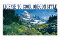 License to Cook Oregon Style Daniela Mahoney Author