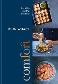 Comfort: food to soothe the soul John Whaite Author