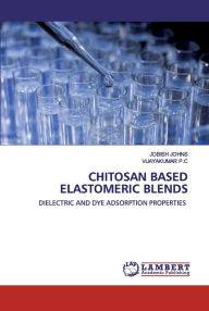 CHITOSAN BASED ELASTOMERIC BLENDS Jobish Johns Author