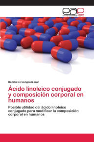 Ácido linoleico conjugado y composición corporal en humanos Ramón De Cangas Morán Author