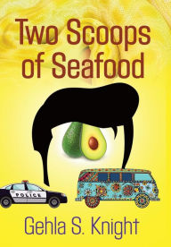 TWO SCOOPS OF SEAFOOD Gehla S. Knight Author