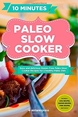 Paleo Slow Cooker : 60 Easy and Delicious Gluten-Free Paleo Slow Cooker Recipes for a Healthy Paleo Diet by Antares Press