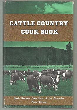 Cattle Country Cook Book : Basic Recipes East of the Cascades by Nancy Strope