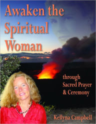 Awaken the Spiritual Woman Kellyna Campbell Author