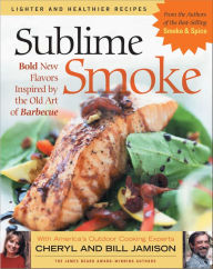 Sublime Smoke: Bold New Flavors Inspired by the Old Art of Barbecue Cheryl Jamison Author