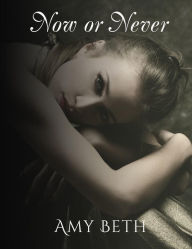 Now or Never (Mistaken Series, #2) Amy-Beth Author