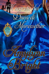 Il segreto del Duca di Morewether (Segreti) Amylynn Bright Author