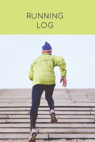 Running Log: Daily Training Journal & Personal Run Record Book Can Track Distance, Time & More, Runners Gift, Diary Amy Newton Author